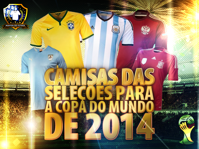Camisas das seleções da Copa do Mundo 2014 Camisas das seleções da Copa do Mundo 2014
