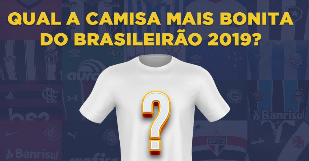Qual a camisa mais bonita do Brasileirão 2019