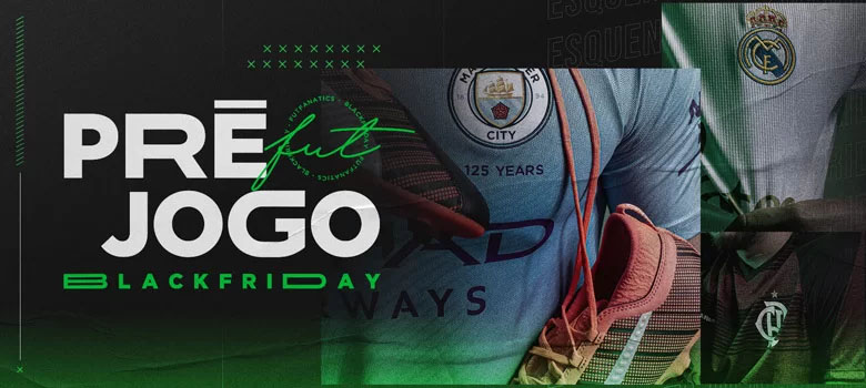 pre-jogo black friday FutFanatics pre-jogo black friday FutFanatics